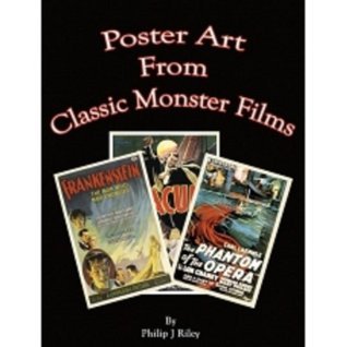 POSTER ART FROM CLASSIC MONSTER FILMS by Philip J. Riley | Goodreads