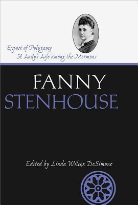 Expose Of Polygamy: A Lady's Life Among the Mormons by Fanny Stenhouse