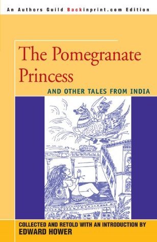 The Pomegranate Princess: And Other Tales From India by Edward Hower