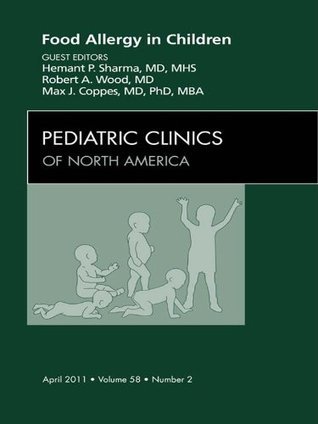 Food Allergy in Children, An Issue of Pediatric Clinics: Number 2 by ...