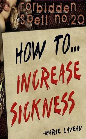 Forbidden Spell no. 20: How to Increase Sickness by Marie Laveau