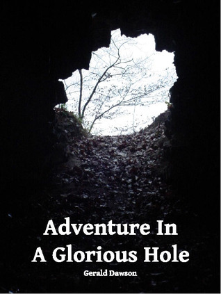 Adventure in a Glorious Hole by Gerald Dawson | Goodreads