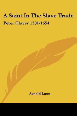 A Saint In The Slave Trade: Peter Claver 1581-1654