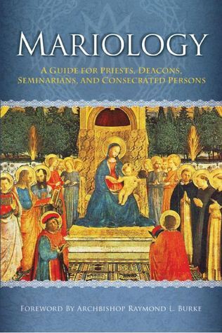 Mariology: A Guide for Priests, Deacons,seminarians, and Consecrated Persons