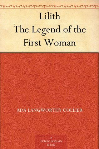 Lilith, the Legend of the First Woman