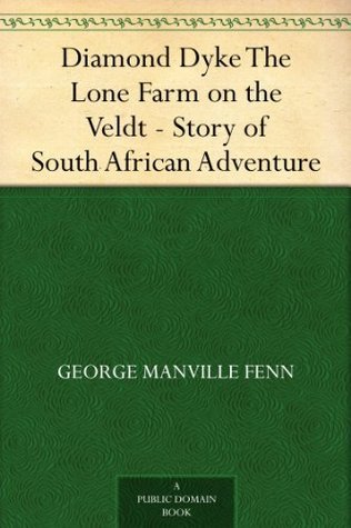 Diamond Dyke The Lone Farm on the Veldt - Story of South African Adventure