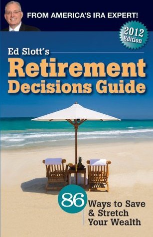 Ed Slott's Retirement Decisions Guide by Ed Slott | Goodreads