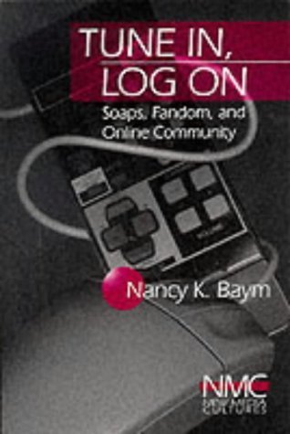 Tune In, Log On: Soaps, Fandom, and Online Community (New Media Cultures)