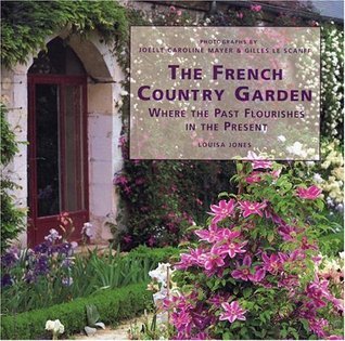 The French Country Garden: Where the Past Flourishes in the Present by ...