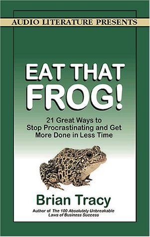 Cover of Eat That Frog! 21 Great Ways to Stop Procrastinating and Get More Done in Less Time