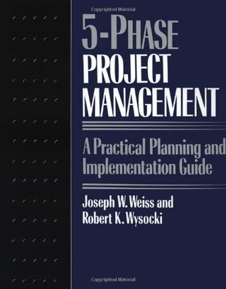 Five-phase Project Management: A Practical Planning And