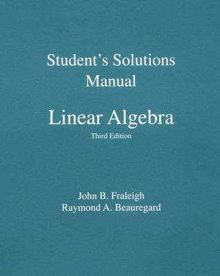 Student Solution Manual for Linear Algebra by John B. Fraleigh | Goodreads