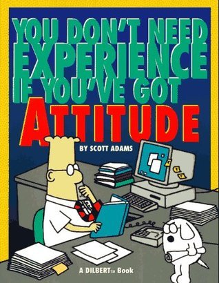 SCOTT ADAMS：POSITIVE ATTITUDE：DILBERT Dilbert – Leadership and Management / Turning Adversity to