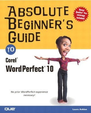 Absolute Beginner's Guide to Corel Wordperfect 10 by Laura Acklen ...