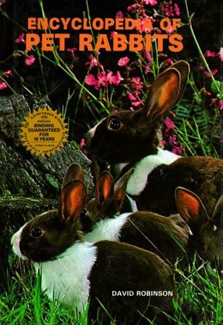 Encyclopedia of Pet Rabbits by David Robinson | Goodreads