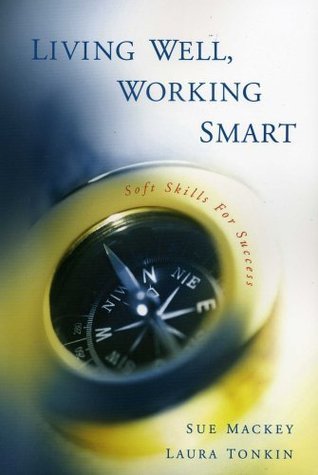 Living Well, Working Smart: Soft Skills for Success by Sue Mackey ...