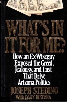 What's in It for Me?: How an Ex-Wiseguy Exposed the Greed, Jealousy, and Lust That Drive Arizona