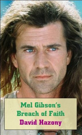 Mel Gibson's Breach of Faith by David Hazony Goodreads