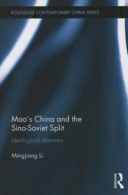 Mao's China and the Sino-Soviet Split: Ideological Dilemma by Mingjiang ...