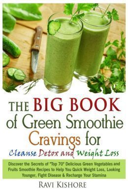 The Big Book of Green Smoothie Cravings for Cleanse, Detox and Weight ...