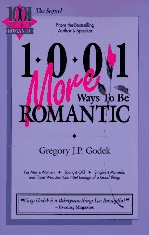 1001 More Ways to Be Romantic by Gregory J.P. Godek | Goodreads