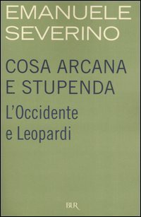 Cosa arcana e stupenda. L'Occidente e Leopardi book cover