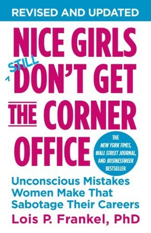 Nice Girls Don’t Get the Corner Office: Unconscious Mistakes Women Make That Sabotage Their Careers