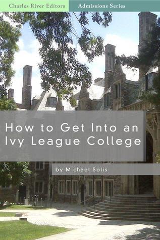 How to Get Into an Ivy League School by Michael Solis | Goodreads