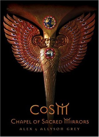 CoSM, Chapel of Sacred Mirrors by Alex Grey | Goodreads