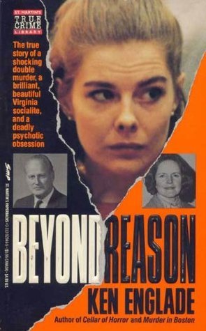 Beyond Reason: The True Story of a Shocking Double Murder, a Brilliant, Beautiful Virginia Socialite, and a Deadly Psychotic Obsession