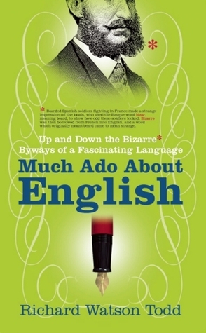 Much Ado about English: Up and Down the Bizarre Byways of a Fascinating ...