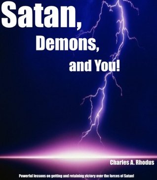 Satan, Demons, and You!: What Christians Need to Know About Evil Spirits
