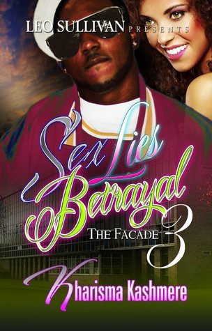Sex. Lies. Betrayal: The Facade 3 by KLYMAXXX | Goodreads