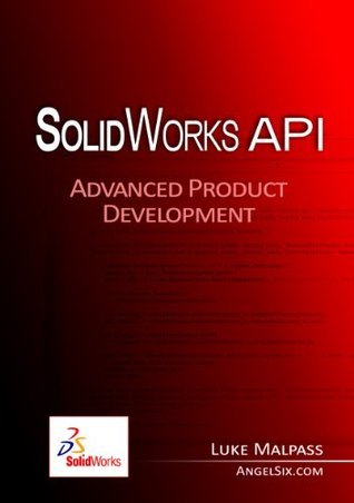 SolidWorks API Series 1: Advanced Product Development by Luke Malpass ...