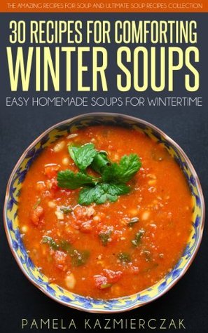 35 Recipes For Comforting Winter Soups – Easy Homemade Soups For Wintertime