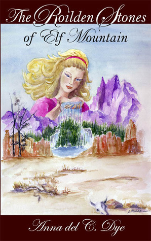 The Roilden Stones of Elf Mountain by Anna del C. Dye | Goodreads