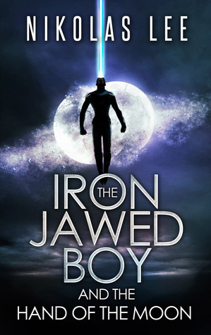 The Iron-Jawed Boy and the Hand of the Moon cover