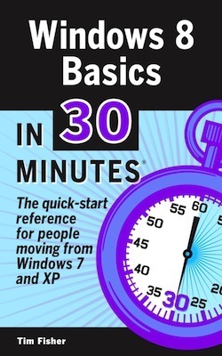 Windows 8 Basics In 30 Minutes: The quick-start reference for users ...