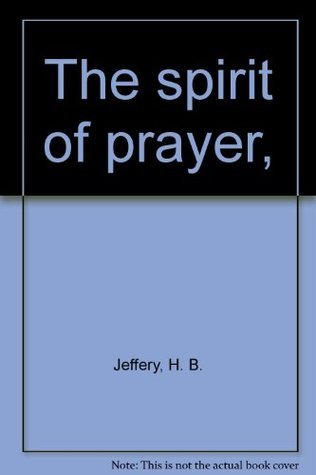 The Spirit Of Prayer By H B Jeffery Goodreads the-spirit-of-prayer-by-h-b-jeffery-goodreads