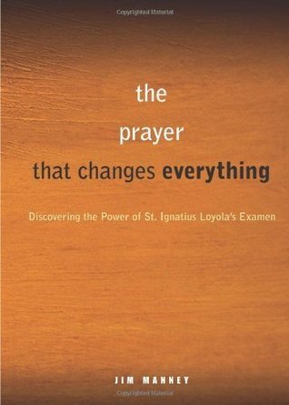 A Simple, Life-Changing Prayer: Discovering the Power of St. Ignatius Loyola's Examen