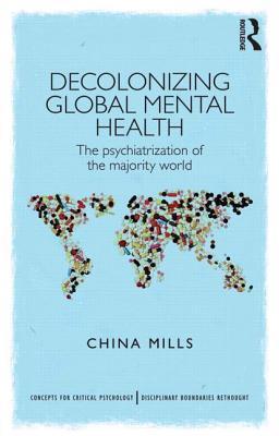 Decolonizing Global Mental Health (Concepts for Critical Psychology)