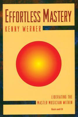 Effortless Mastery: Liberating the Master Musician Within