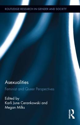 Asexualities: Feminist and Queer Perspectives (Routledge Research in Gender and Society)
