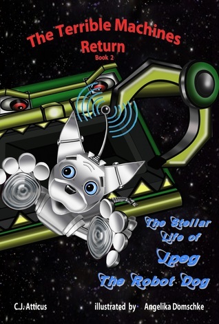 The Terrible Machines Return by C.J. Atticus | Goodreads