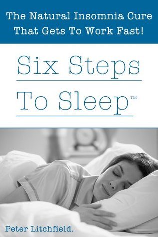 Six Steps To Sleep - The Natural Insomnia Cure by Peter Litchfield ...