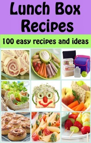Lunch Box Recipes: 100 easy recipes and ideas for kids