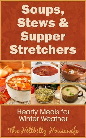 Soups, Stews & Supper Stretchers - Hearty Meals for Winter Weather