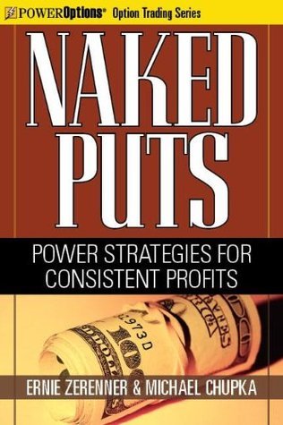 Naked Puts: Power Strategies for Consistent Profits by Michael Chupka