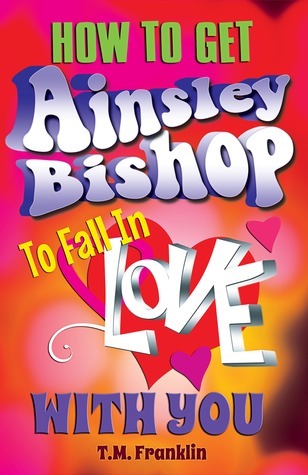 How to Get Ainsley Bishop to Fall in Love With You book cover