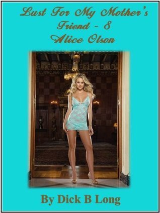 Lust For My Mother's Friend 8 - Alice Olson